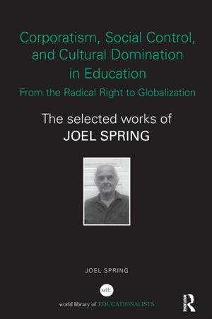 Corporatism, Social Control, and Cultural Domination in Education: From the Radical Right to Globalization