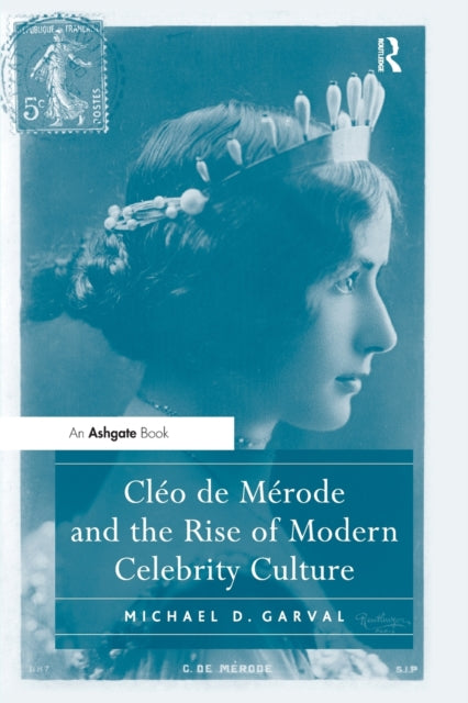 Book cover of: Cleo de Merode and the Rise of Modern Celebrity Culture. By: Michael D. Garval