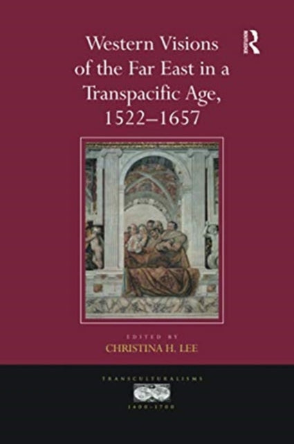 Book cover of: Western Visions of the Far East in a Transpacific Age, 1522-1657. By: Christina H. Lee