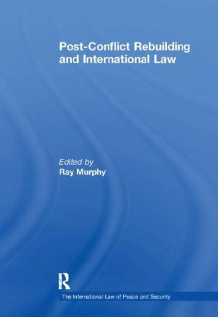 Book cover of: Post-Conflict Rebuilding and International Law. By: Ray Murphy