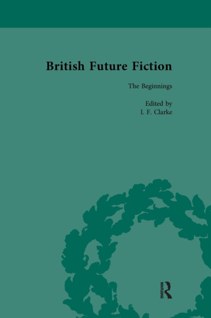 Book cover of: British Future Fiction, 1700-1914, Volume 1. By: I. F. Clarke