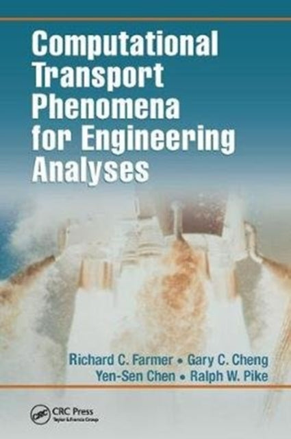 Book cover of: Computational Transport Phenomena for Engineering Analyses. By: Richard C. Farmer