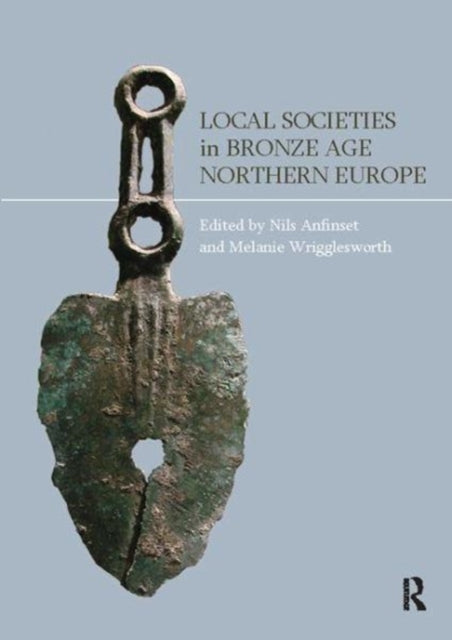 Book cover of: Local Societies in Bronze Age Northern Europe. By: Nils Anfinset