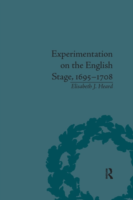 Book cover of: Experimentation on the English Stage, 1695-1708. By: Elisabeth J. Heard