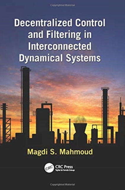 Book cover of: Decentralized Control and Filtering in Interconnected Dynamical Systems. By: Magdi S. Mahmoud