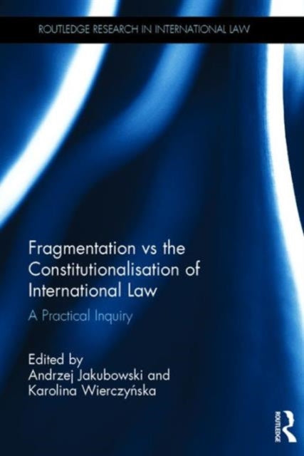 Book cover of: Fragmentation vs the Constitutionalisation of International Law. By: Andrzej Jakubowski