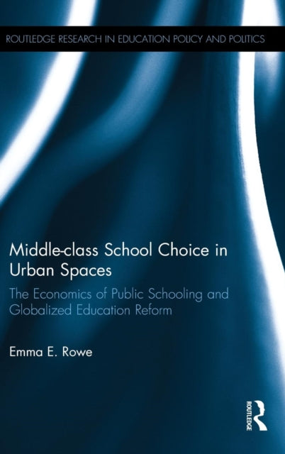 Book cover of: Middle-class School Choice in Urban Spaces. By: Emma Rowe