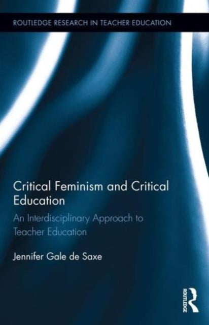 Book cover of: Critical Feminism and Critical Education. By: Jennifer Gale De Saxe