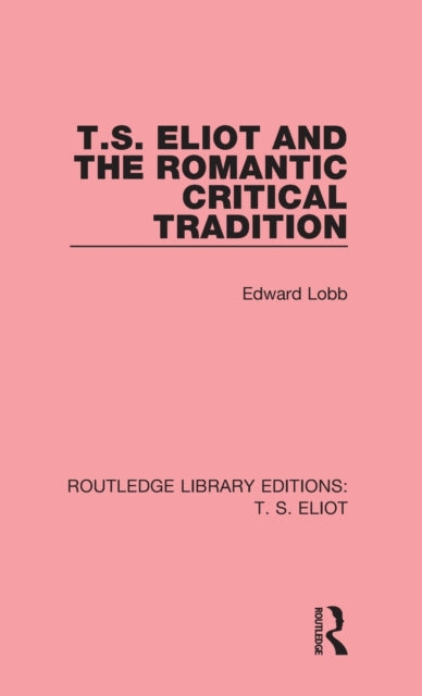 Book cover of: T. S. Eliot and the Romantic Critical Tradition. By: Edward Lobb