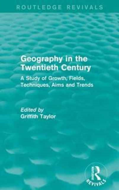 Book cover of: Geography in the Twentieth Century. By: Thomas Griffith Taylor