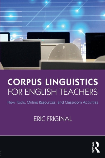 Book cover of: Corpus Linguistics for English Teachers. By: Eric Friginal