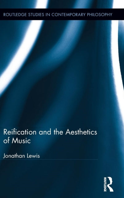 Book cover of: Reification and the Aesthetics of Music. By: Jonathan Lewis