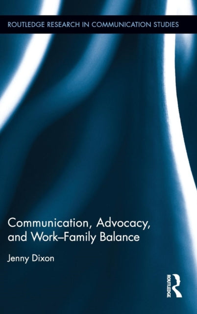 Book cover of: Communication, Advocacy, and Work/Family Balance. By: Jenny Dixon