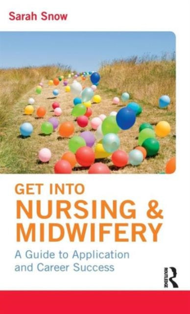 Book cover of: Get into Nursing & Midwifery. By: Sarah Snow
