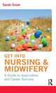 Book cover of: Get into Nursing & Midwifery. By: Sarah Snow