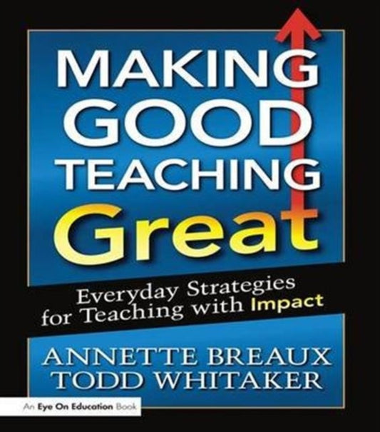 Book cover of: Making Good Teaching Great. By: Todd Whitaker