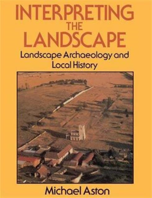Book cover of: Interpreting the Landscape. By: Michael Aston