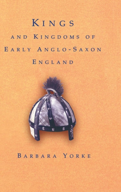 Book cover of: Kings and Kingdoms of Early Anglo-Saxon England. By: Barbara Yorke