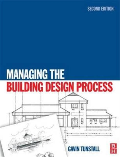 Book cover of: Managing the Building Design Process. By: Gavin Tunstall