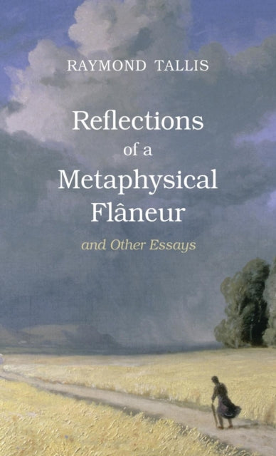 Book cover of: Reflections of a Metaphysical Flaneur. By: Raymond Tallis