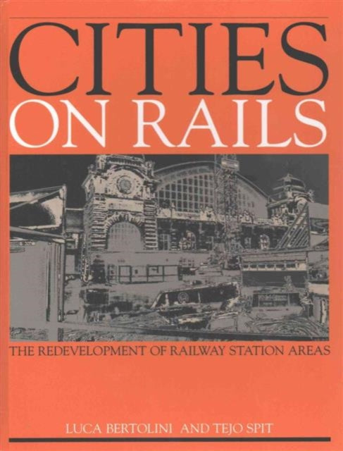 Book cover of: Cities on Rails. By: Luca Bertolini