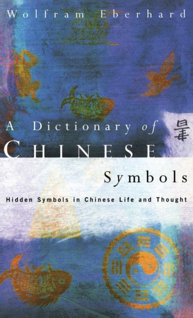 Book cover of: Dictionary of Chinese Symbols. By: Wolfram Eberhard
