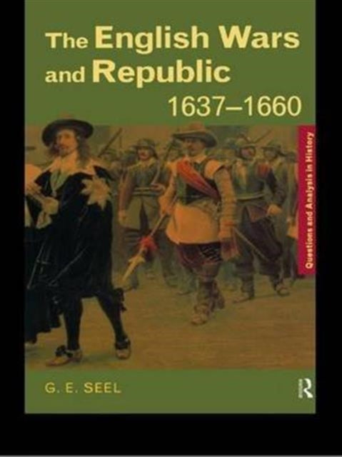 Book cover of: English Wars and Republic, 1637-1660. By: Graham E. Seel