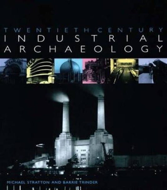 Book cover of: Twentieth Century Industrial Archaeology. By: Michael Stratton