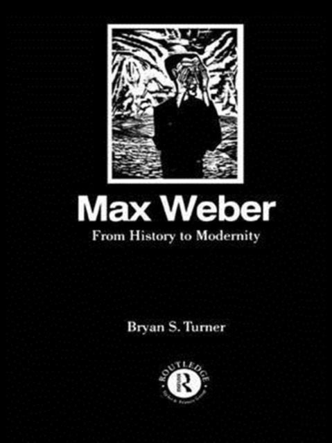 Book cover of: Max Weber: From History to Modernity. By: Profesor Bryan S. Turner