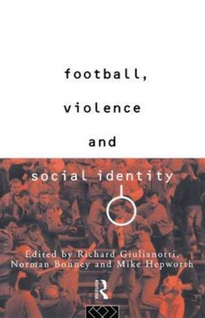 Book cover of: Football, Violence and Social Identity. By: Richard Guilianotti