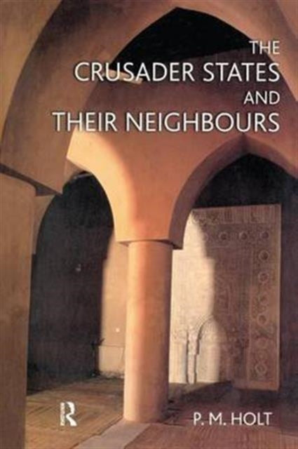 Book cover of: Crusader States and their Neighbours. By: P. M. Holt