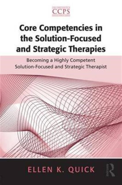 Book cover of: Core Competencies in the Solution-Focused and Strategic Therapies. By: Ellen K. Quick