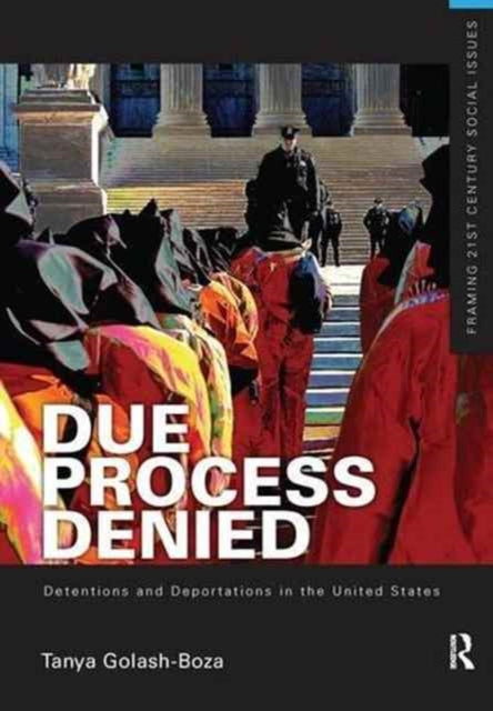 Book cover of: Due Process Denied: Detentions and Deportations in the United States. By: Tanya Golash-Boza
