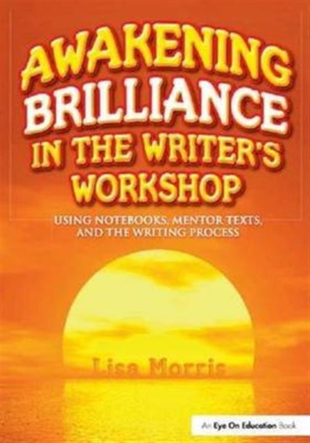 Book cover of: Awakening Brilliance in the Writer's Workshop. By: Lisa Morris