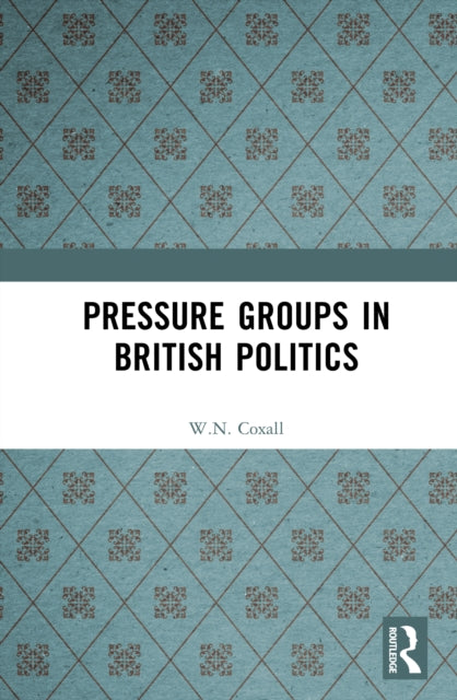 Book cover of: Pressure Groups in British Politics. By: W. N. Coxall