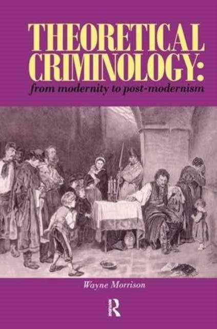 Book cover of: Theoretical Criminology from Modernity to Post-Modernism. By: Wayne Morrison