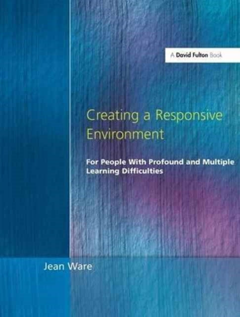 Book cover of: Creating a Responsive Environment for People with Profound and Multiple Learning Difficulties. By: Jean Ware