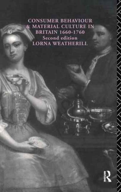 Book cover of: Consumer Behaviour and Material Culture in Britain, 1660-1760. By: Lorna Weatherill
