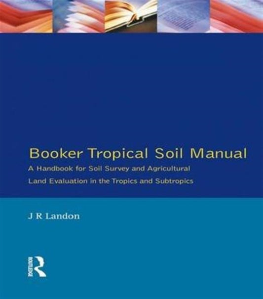 Book cover of: Booker Tropical Soil Manual. By: J. R. Landon