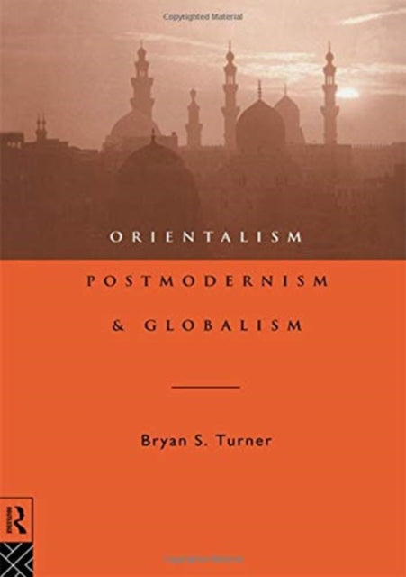 Book cover of: Orientalism, Postmodernism and Globalism. By: Professor Bryan S Turner
