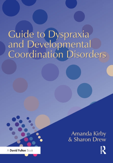 Book cover of: Guide to Dyspraxia and Developmental Coordination Disorders. By: Sharon Drew