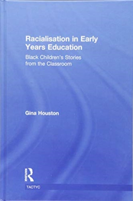 Book cover of: Racialisation in Early Years Education. By: Gina Houston