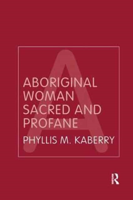 Book cover of: Aboriginal Woman Sacred and Profane. By: Phyllis Kaberry