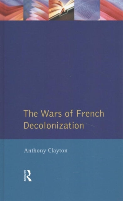 Book cover of: Wars of French Decolonization. By: Anthony Clayton