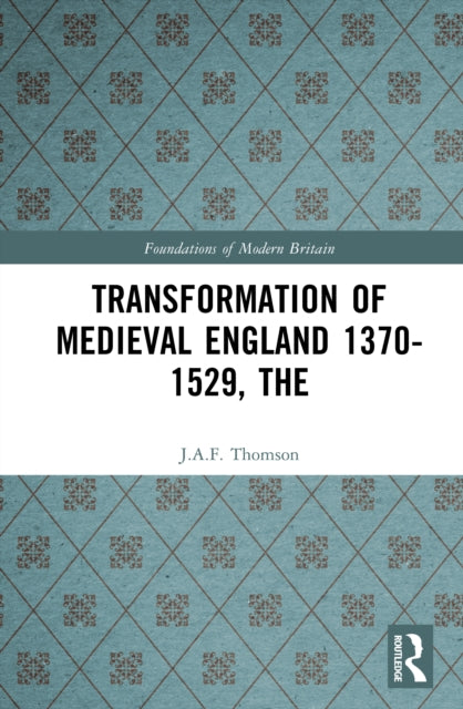 Book cover of: Transformation of Medieval England 1370-1529, The. By: J A F Thomson