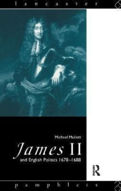 Book cover of: James II and English Politics 1678-1688. By: Michael Mullett