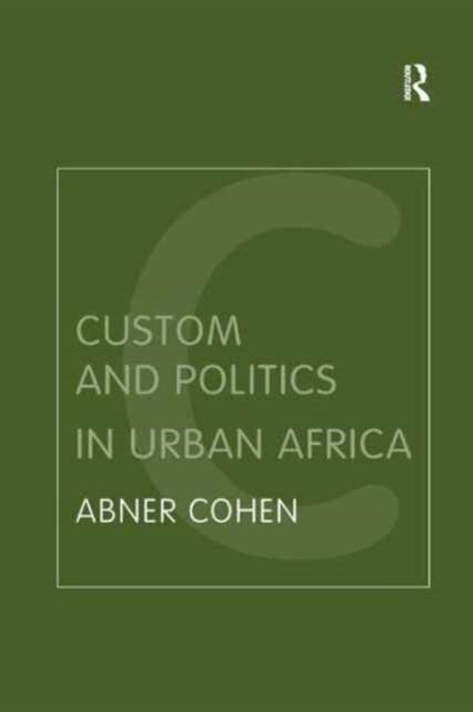 Book cover of: Custom and Politics in Urban Africa. By: Abner Cohen