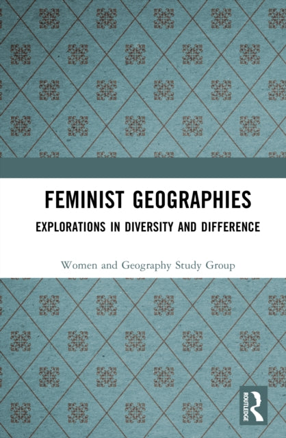 Book cover of: Feminist Geographies. By: Women and Women and Geography Study Group