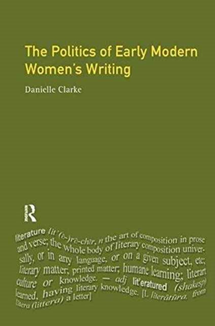 Book cover of: Politics of Early Modern Women's Writing. By: Danielle Clarke