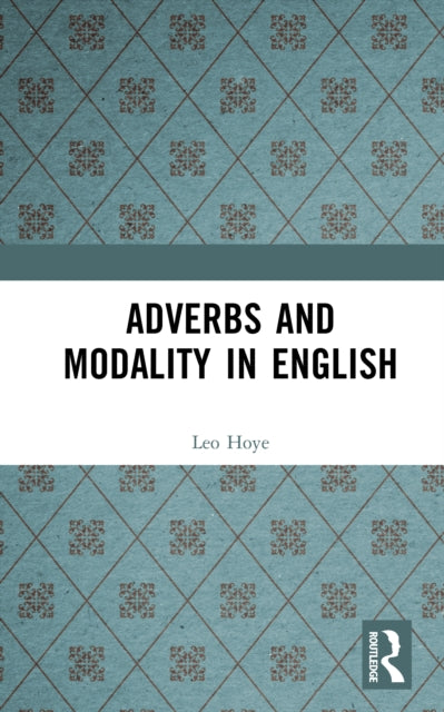 Book cover of: Adverbs and Modality in English. By: Leo Hoye
